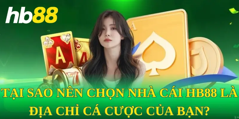 Tại sao nên chọn nhà cái HB88 làm địa chỉ tham gia cá cược?